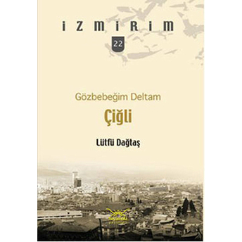 Gözbebeğim Deltam: Çiğli /Izmirim - 22 Lütfü Dağtaş