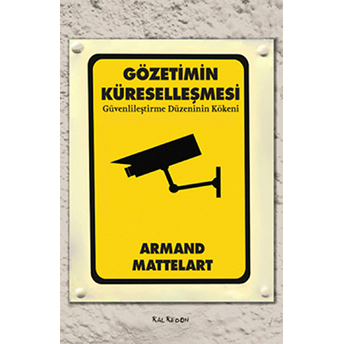 Gözetimin Küreselleşmesi Güvenlileştirme Düzeninin Kökeni Armand Mattelart