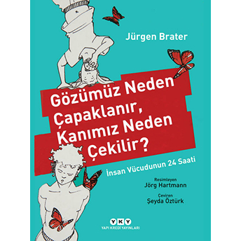 Gözümüz Neden Çapaklanır, Kanımız Neden Çekilir? Jürgen Brater