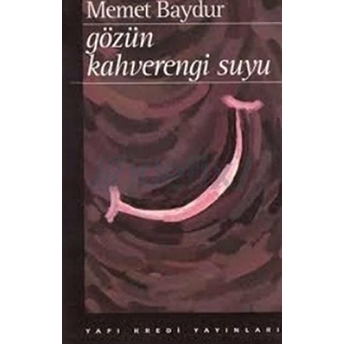 Gözün Kahverengi Suyu Hikayeler 1974-1994 Memet Baydur