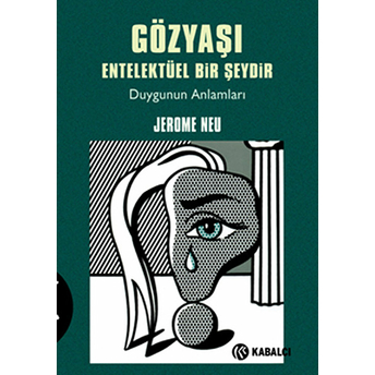 Gözyaşı Entelektüel Bir Şeydir Jerome Neu