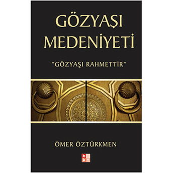 Gözyaşı Medeniyeti Ömer Öztürkmen