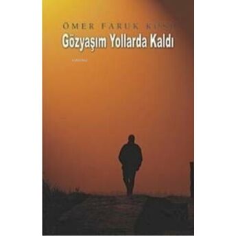 Gözyaşım Yollarda Kaldı Ömer Faruk Köse