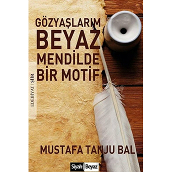 Gözyaşlarım Beyaz Mendilde Bir Motif Mustafa Tanju Bal