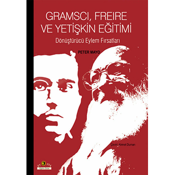 Gramscı, Freire Ve Yetişkin Eğitimi Dönüştürücü Eylem Fırsatları Peter Mayo