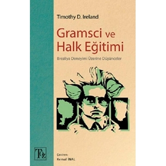 Gramsci Ve Halk Eğitimi - Brezilya Deneyimi Üzerine Düşünceler Timothy D. Ireland