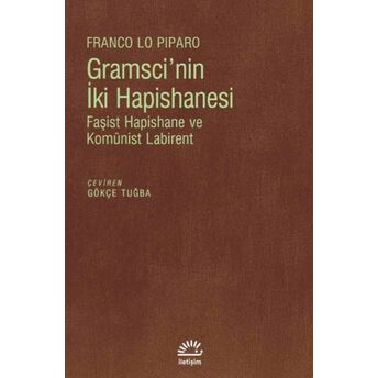 Gramsci'nin Iki Hapishanesi - Faşist Hapishane Ve Komünist Labirent Franco Lo Piparo