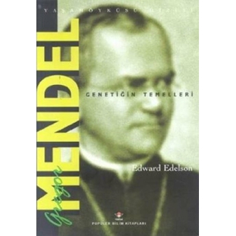 Gregor Mendel - Genetiğin Temelleri Edward Edelson