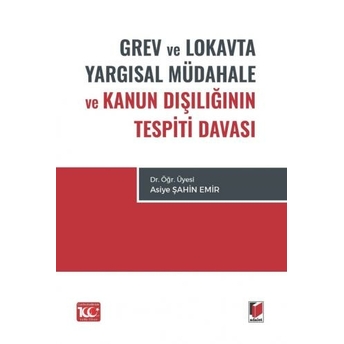 Grev Ve Lokavta Yargısal Müdahale Ve Kanun Dışlığının Tespiti Davası Asiye Şahin Emir