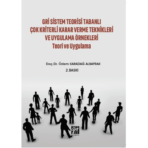 Gri Sistem Teorisi Tabanlı Çok Kriterli Karar Verme Teknikleri Ve Uygulama Örnekleri Teori Ve Uygulama Özlem Karadağ Albayrak