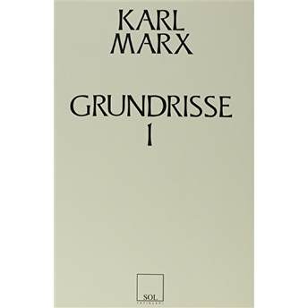 Grundrisse 1/ Ekonomi Politiğin Eleştirisinin Temelleri Karl Marx