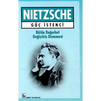 Güç Istenci Bütün Değerleri Değiştiriş Denemesi Friedrich Wilhelm Nietzsche