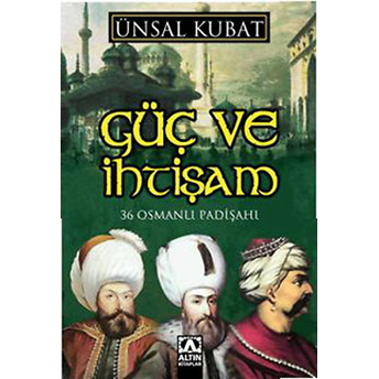 Güç Ve Ihtişam Ünsal Kubat