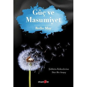 Güç Ve Masumiyet - Şiddetin Kökenlerine Dair Bir Arayış Rollo May