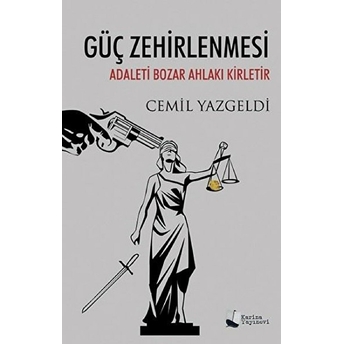 Güç Zehirlenmesi Adaleti Bozar Ahlakı Kirletir - Cemil Yazgeldi