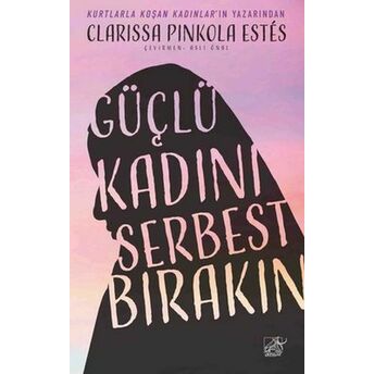 Güçlü Kadını Serbest Bırakın Clarissa Pinkola Estes