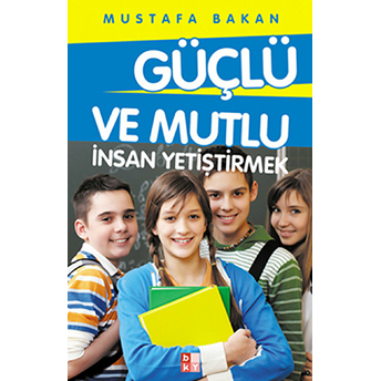 Güçlü Ve Mutlu Insan Yetiştirmek Mustafa Bakan