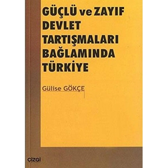 Güçlü Ve Zayıf Devlet Tartışmaları Bağlamında Türkiye Gülise Gökçe