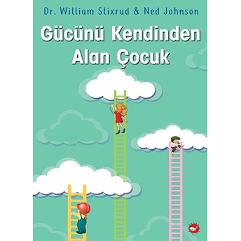 Gücünü Kendinden Alan Çocuk Dr. William Stixrud & Ned Johnson