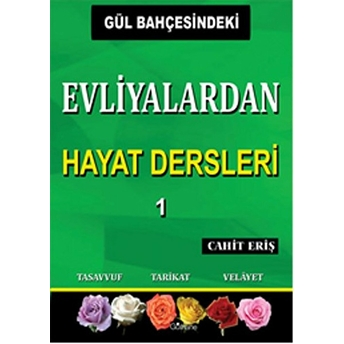 Gül Bahçesindeki Evliyalardan Hayat Dersleri 1 Cahit Eriş