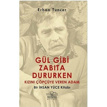 Gül Gibi Zabıta Dururken Kızını Çöpçüye Veren Adam - Bir Ihsan Yüce Kitabı Erhan Tuncer