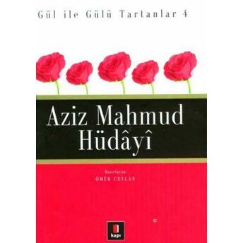 Gül Ile Gülü Tartanlar 4 Aziz Mahmud Hüdayi Ömür Ceylan