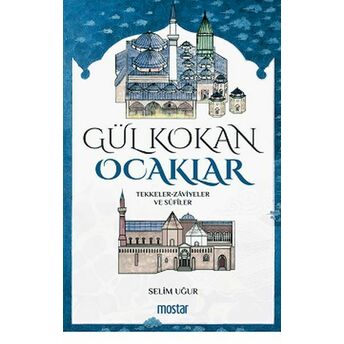 Gül Kokan Ocaklar - Tekkeler - Zaviyeler Ve Sufiler Selim Uğur