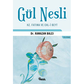 Gül Nesli Hz. Fatıma Ve Ehl-I Beyt Ramazan Balcı