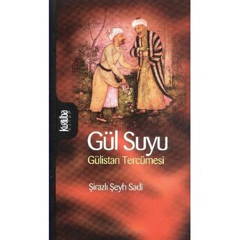 Gül Suyu - Gülistan Tercümesi Şirazlı Şeyh Sadi