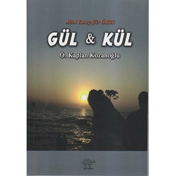 Gül Ve Kül Ö. Kaplan Kozanoğlu