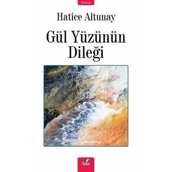 Gül Yüzünün Dileği - Hatice Altunay - Hatice Altunay