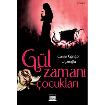 Gül Zamanı Çocukları Canan Güngör Uçaroğlu