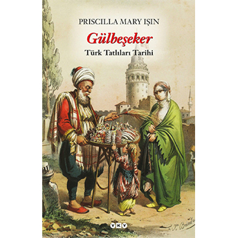 Gülbeşeker-Türk Tatlıları Tarihi Priscilla Mary Işın