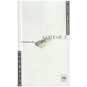 Güldeste 2 20. Yüzyıl Türk Şiirinden Seçmeler N. Ziya Bakırcıoğlu