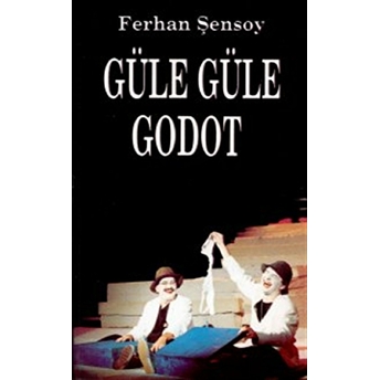 Güle Güle Godot Ferhan Şensoy