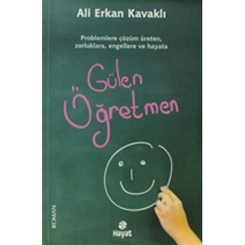 Gülen Öğretmen Zorluklara Çözüm Öğreten, Zorluklara, Engellere Ve Hayata Ali Erkan Kavaklı