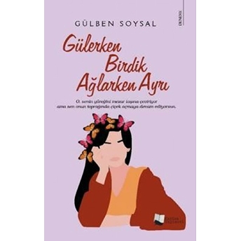 Gülerken Birdik Ağlarken Ayrı - Gülben Soysal