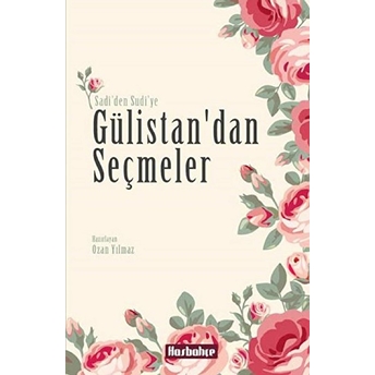 Gülistan'dan Seçmeler Şirazlı Şeyh Sadi