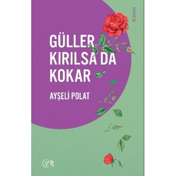 Güller Kırılsa Da Kokar Ayşeli Polat