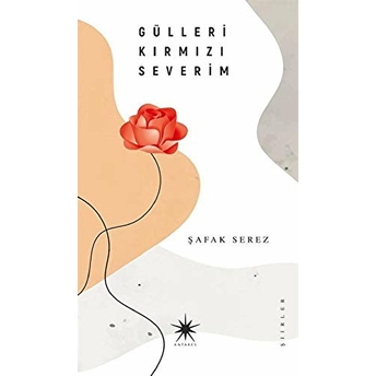 Gülleri Kırmızı Severim Şafak Serez