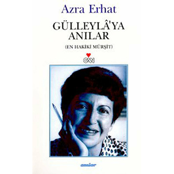 Gülleyla’ya Anılar En Hakiki Mürşit Azra Erhat