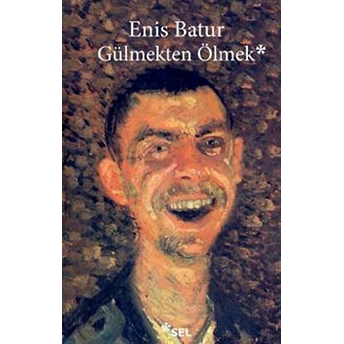 Gülmekten Ölmek Enis Batur