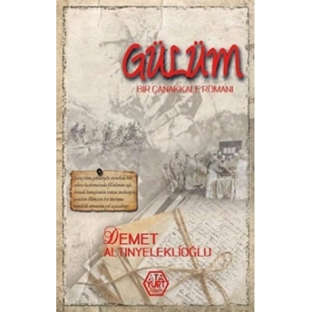 Gülüm - Bir Çanakkale Romanı Demet Altınyeleklioğlu