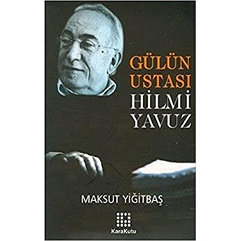 Gülün Ustası Hilmi Yavuz Maksut Yiğitbaş