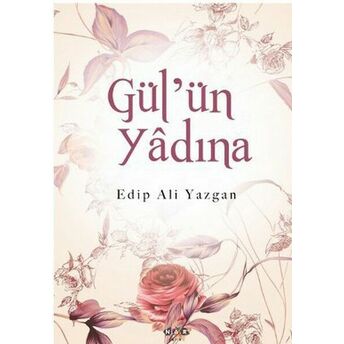 Gül'ün Yadına Edip Ali Yazgan