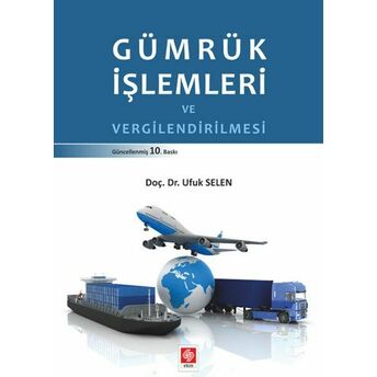 Gümrük Işlemleri Ve Vergilendirilmesi Ufuk Selen