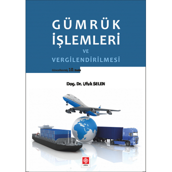 Gümrük Işlemleri Ve Vergilendirilmesi Ufuk Selen