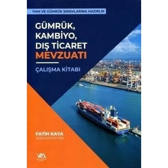 Gümrük Kambiyo Dış Ticaretı Mevzuat Çalışma Kitabı Fatih Kaya