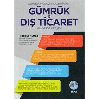 Gümrük Müşaviri Kaleminden Gümrük Ve Dış Ticaret Hakkında Herşey Recep Esnemez