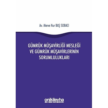 Gümrük Müşavirliği Mesleği Ve Gümrük Müşavirlerinin Sorumlulukları - Merve Nur Baş Sobacı